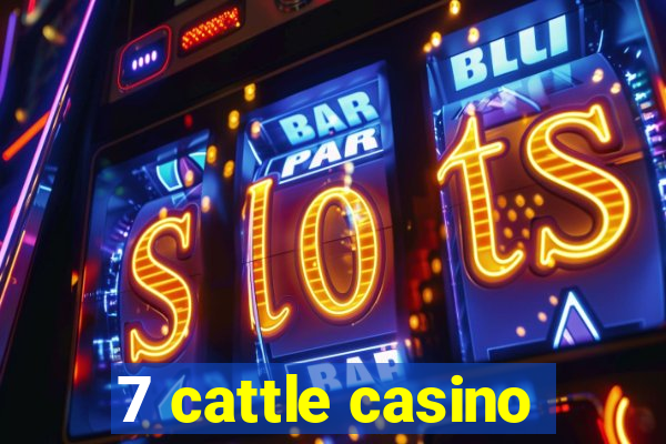 7 cattle casino